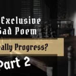An Exclusive Sad Poem Is It Really Progress – Part 2