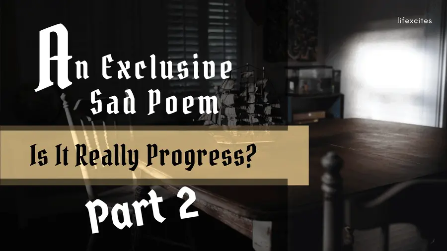 An Exclusive Sad Poem Is It Really Progress – Part 2
