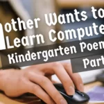 Mother Wants to Learn Computer Kindergarten Poems – Part 1