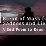 A Blend of Mask for Sadness and Lies A Sad Poem to Read