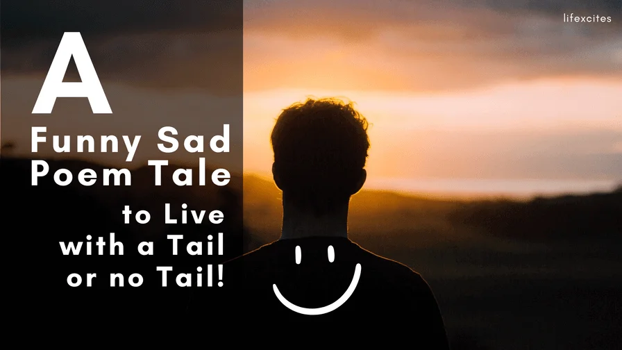 A Funny Sad Poem Tale; to Live with a Tail or no Tail!
