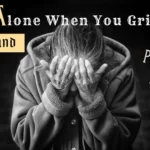 Alone When You Grieve and a Sad Poem to Read