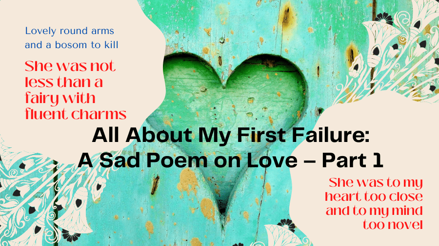 All About My First Failure: A Sad Poem on Love – Part 1
