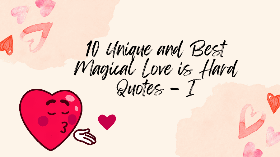 10 Unique and Best Magical Love is Hard Quotes – I