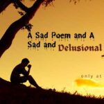 A Sad Poem and A Sad Delusional Heart