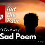 I Tried But the Pain Won't Go Away: A Philosophical Sad Poem