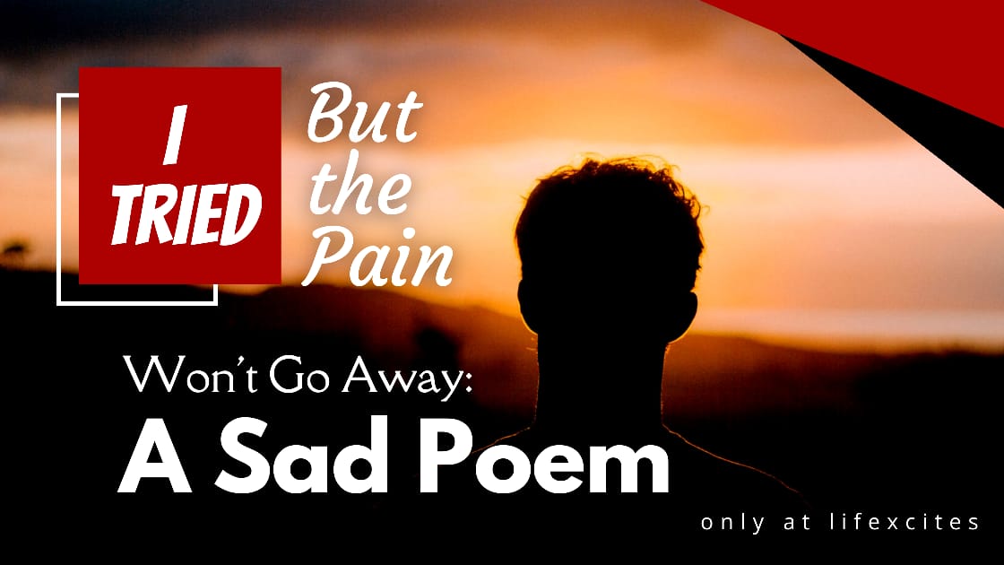 I Tried But the Pain Won't Go Away: A Philosophical Sad Poem
