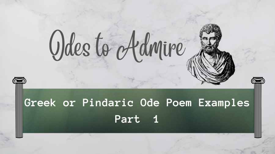Odes to Admire: Greek or Pindaric Ode Poem Examples: Part 1
