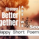 Stronger Better Together Are We! Scope of Happy Short Poems