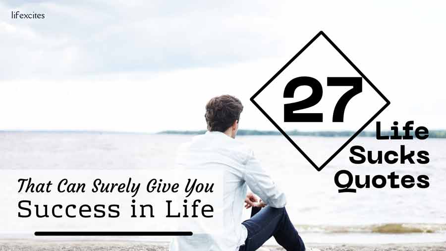27 Life Sucks Quotes That Can Surely Give You Success in Life