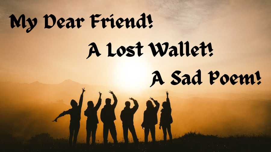 A Long Walk on a Hot Day and a Lost Wallet! A Sad Poem!